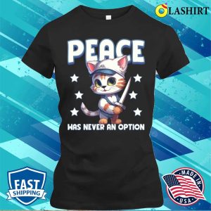 Peace Was Never An Option Funny Cat Lover Gift T shirt 2