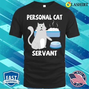 Personal Cat Servant Cat Food Eater Funny Fur Kitten T-shirt