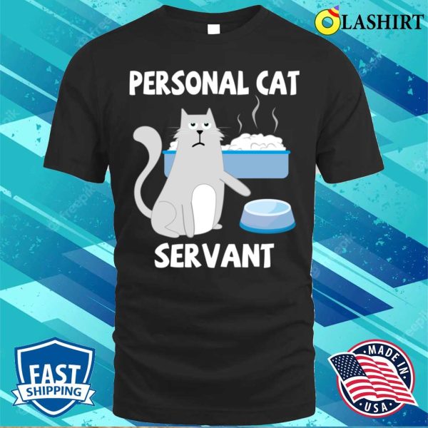 Personal Cat Servant Cat Food Eater Funny Fur Kitten T-shirt