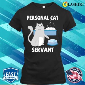 Personal Cat Servant Cat Food Eater Funny Fur Kitten T shirt 2