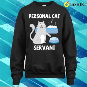 Personal Cat Servant Cat Food Eater Funny Fur Kitten T shirt 4