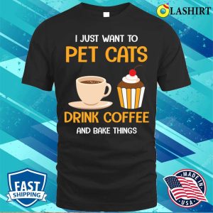 Pet Cats Drink Coffee And Bake Things Funny Baking And Cooking Bakers Gift Shirt 1