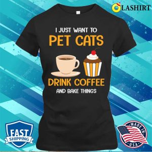 Pet Cats Drink Coffee And Bake Things Funny Baking And Cooking Bakers Gift Shirt 2