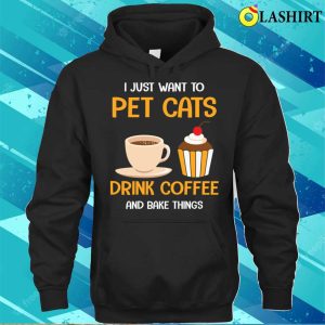 Pet Cats Drink Coffee And Bake Things Funny Baking And Cooking Bakers Gift Shirt 3