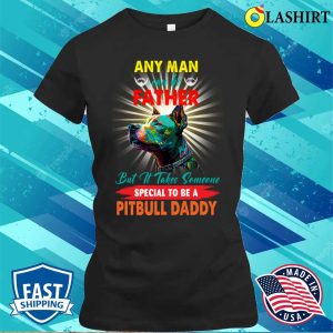 Pitbull Daddy T shirt Someone Special To Be A Pitbull Daddy T shirt 2