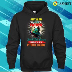 Pitbull Daddy T shirt Someone Special To Be A Pitbull Daddy T shirt 3