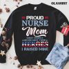 Proud Nurse Mom Most People Never Meet Their Heros I Raised Mine T-shirt