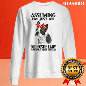 Pug Dog Assuming I’m An Old Bostie Lady Was Your First Mistake T-shirt