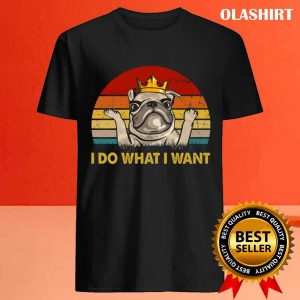 Pug Dog I Do What I Want Vintage T shirt Trending Shirt 4