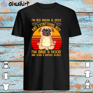 Pug Dog Yoga I'm Not Sugar And Spice And Everything Nice Shirt 1