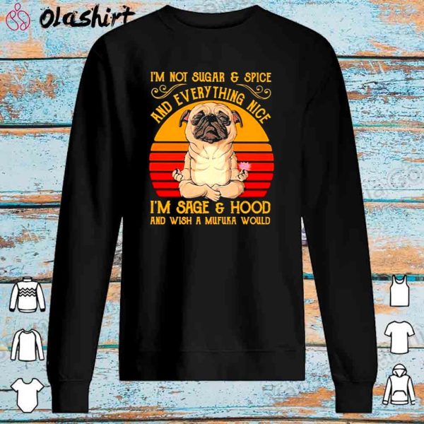 Pug Dog Yoga I’m Not Sugar And Spice And Everything Nice Shirt