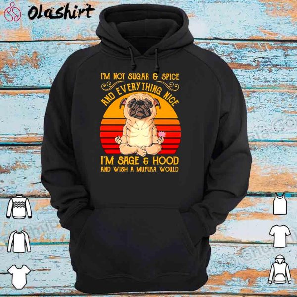 Pug Dog Yoga I’m Not Sugar And Spice And Everything Nice Shirt