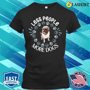 Pug T-shirt, Less People More Dogs Pug Dog T-shirt