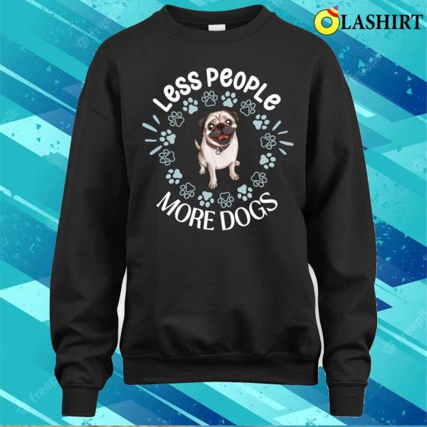 Pug T-shirt, Less People More Dogs Pug Dog T-shirt