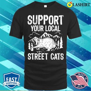 Raccoon Lovers T-shirt, Support Your Local Street Cats Cute Raccoon T-shirt