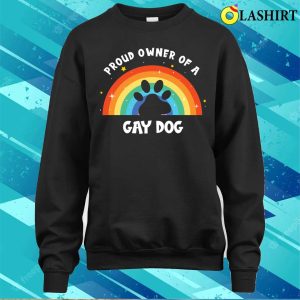 Rainbow Lgbtq Pride Proud Owner Of A Gay Dog T shirt 4