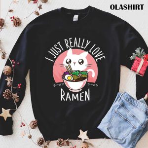 Ramen And Cats I Just Really Love Ramen T shirt 1