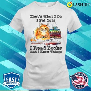 Reader That’s What I Do I Pet Cats I Read Books I Know Things T-shirt, Cat Lady Reading Tee