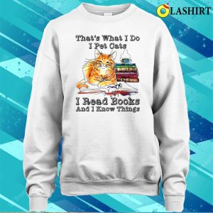 Reader Thats What I Do I Pet Cats I Read Books I Know Things T shirt Cat Lady Reading Tee 4