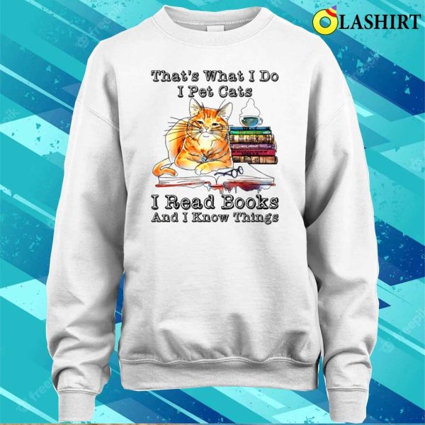 Reader That’s What I Do I Pet Cats I Read Books I Know Things T-shirt, Cat Lady Reading Tee