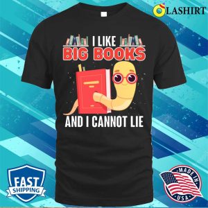 Reading T shirt I Like Big Books And I Cannot Lie T shirt 1