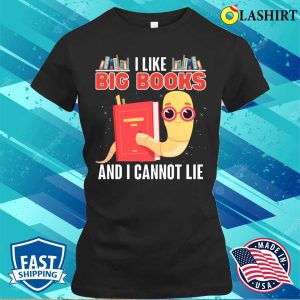 Reading T shirt I Like Big Books And I Cannot Lie T shirt 2