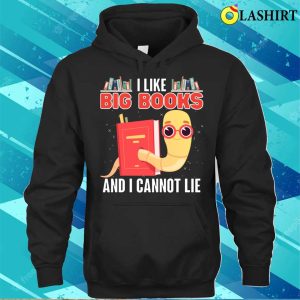 Reading T shirt I Like Big Books And I Cannot Lie T shirt 3