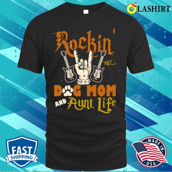 Retro Rockin The Dog Mom And Aunt Life Dog Lovers Gift Auntie T-shirt