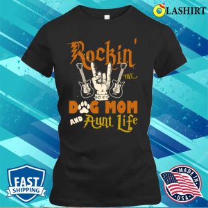 Retro Rockin The Dog Mom And Aunt Life Dog Lovers Gift Auntie T-shirt