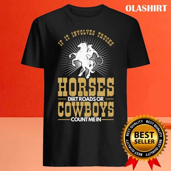 Rodeo Trucks Horses Dirt Roads Cowboys Count Me T-shirt