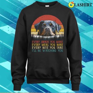 Rottweiler Dog T shirt Vintage Every Snack You Make Rottweiler T shirt 4