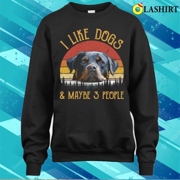 Rottweiler Dog T-shirt, Vintage I Like Dogs And Maybe 3 People T-shirt