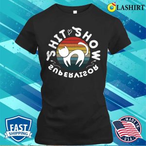 Shit Show Supervisor Funny Cat Mom Boss Manager Cat Lovers Gift T-shirt