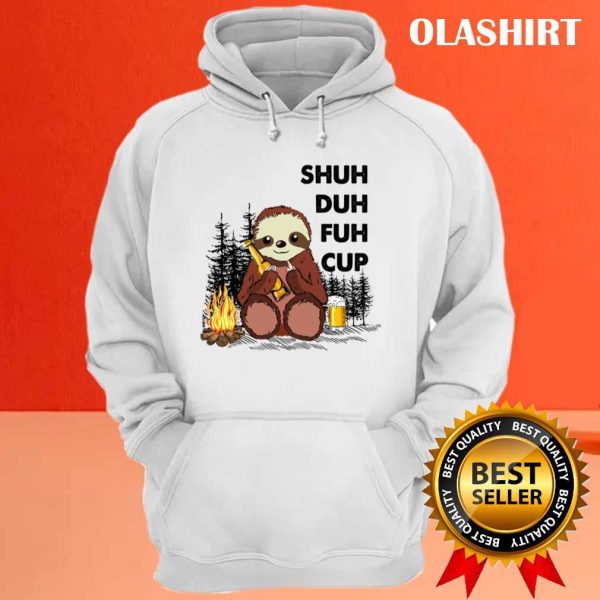 Shuh Duh Fuh Cup Sloth Drinking Beer Camping T-shirt