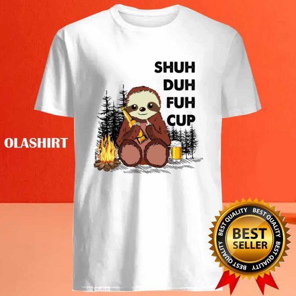 Shuh Duh Fuh Cup Sloth Drinking Beer Camping T-shirt