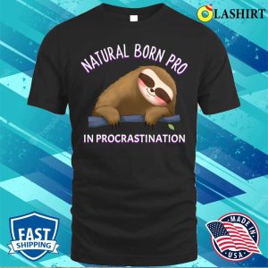 Sloth Funny T shirt Funny Sloth Saying Natural Born Pro In Procrastination Design T shirt 1