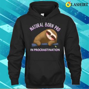 Sloth Funny T shirt Funny Sloth Saying Natural Born Pro In Procrastination Design T shirt 3