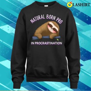 Sloth Funny T shirt Funny Sloth Saying Natural Born Pro In Procrastination Design T shirt 4