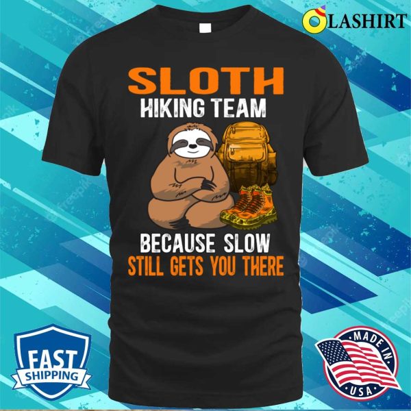 Sloth Hiking Team T-shirt, Sloth Hiking Team Because Slow Still Gets You There T-shirt