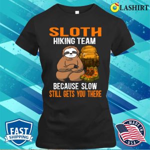 Sloth Hiking Team T shirt Sloth Hiking Team Because Slow Still Gets You There T shirt 2