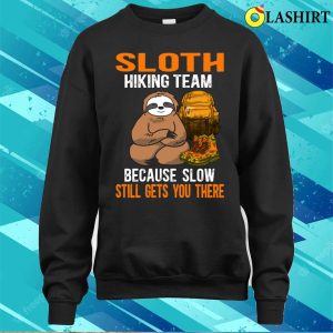 Sloth Hiking Team T shirt Sloth Hiking Team Because Slow Still Gets You There T shirt 4