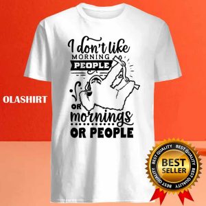 Sloth I Dont Like Morning People Or Mornings Or People Shirt 4