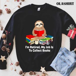 Sloth Im Retired My Job Is To Collect Books For Student T shirt 1