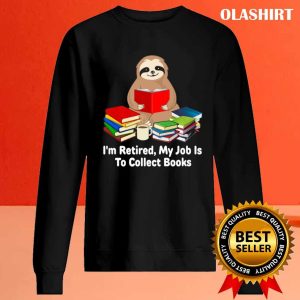 Sloth Im Retired My Job Is To Collect Books For Student T shirt 2