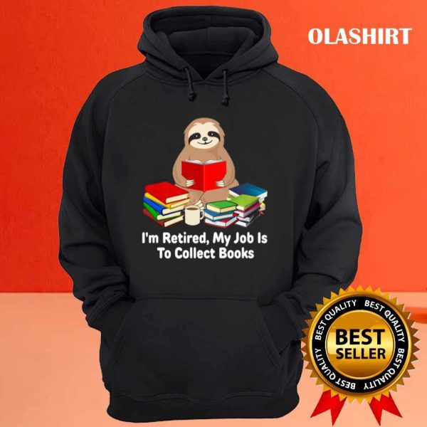 Sloth I’m Retired My Job Is To Collect Books For Student T-shirt