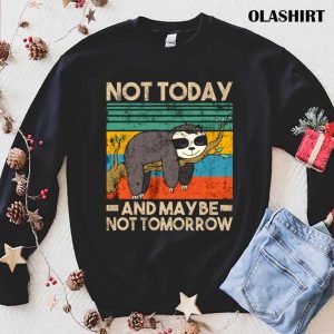 Sloth Not Today And Not Tomorrow Funny Qoute Shirt 1