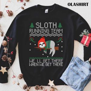 Sloth Running Team Well Get There Ugly T shirt 1