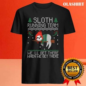 Sloth Running Team Well Get There Ugly T shirt 4