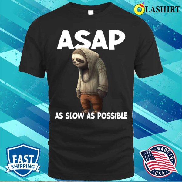 Sloth T-shirt, Sloth Asap As Slow As Possible T-shirt