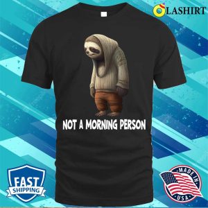 Sloth T shirt Sloth Not A Morning Person T shirt 1